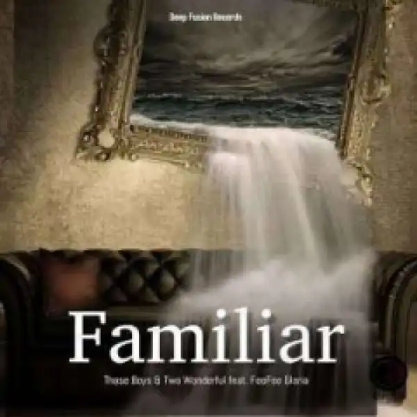 Those Boys X Two Wonderful - Familiar  Ft. FeeFee Gloria
